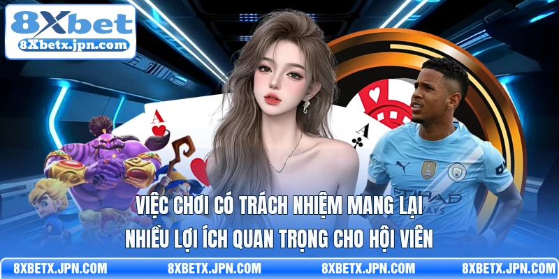 Việc chơi có trách nhiệm mang lại nhiều lợi ích quan trọng cho hội viên