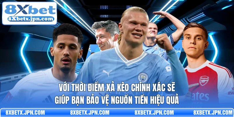 Với thời điểm xả kèo chính xác sẽ giúp bạn bảo vệ nguồn tiền hiệu quả