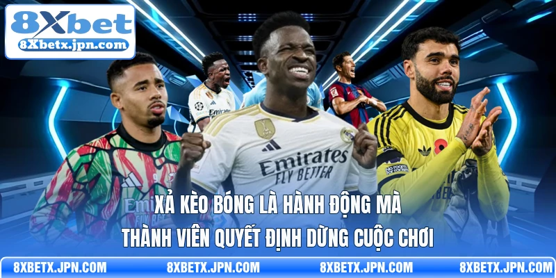 Xả kèo bóng là hành động mà thành viên quyết định dừng cuộc chơi