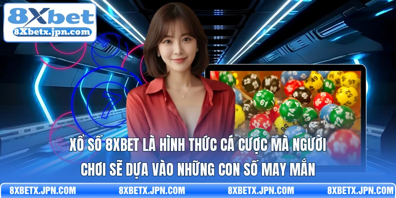 Xổ số 8Xbet là hình thức cá cược mà người chơi sẽ dựa vào những con số may mắn