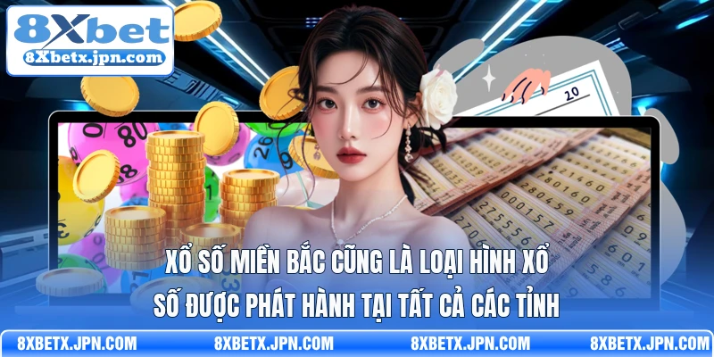 Xổ số miền Bắc cũng là loại hình xổ số được phát hành tại tất cả các tỉnh