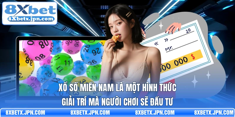 Xổ số miền Nam là một hình thức giải trí mà người chơi sẽ đầu tư