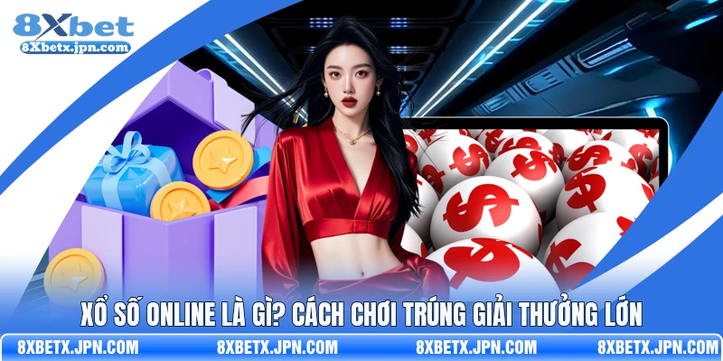 Xổ Số Online Là Gì? Cách Chơi Trúng Giải Thưởng Lớn 