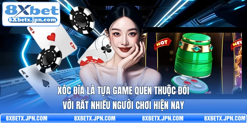 Xóc đĩa là tựa game quen thuộc đối với rất nhiều người chơi hiện nay